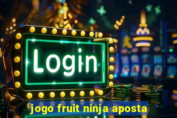 jogo fruit ninja aposta